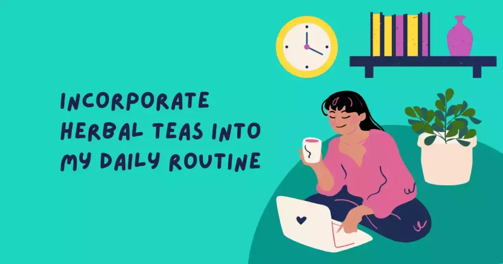 herbal teas into daily routine